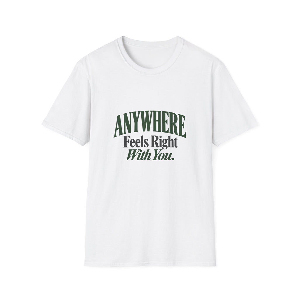 Anywhere Feels Right With You. T-shirt
