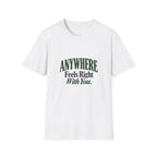 Anywhere Feels Right With You. T-shirt