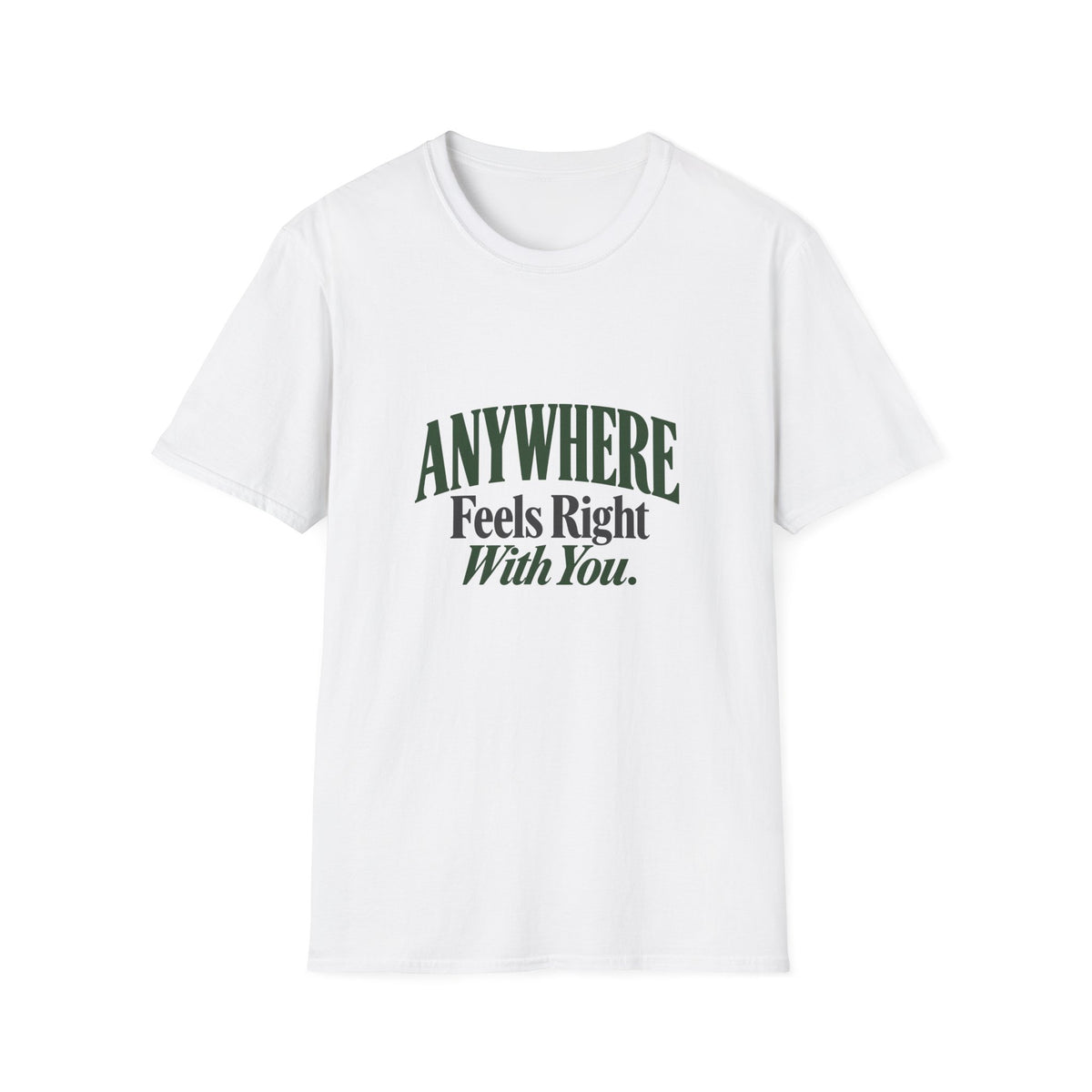 Anywhere Feels Right With You. T-shirt