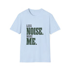 Less Noise. More Me. T-shirt