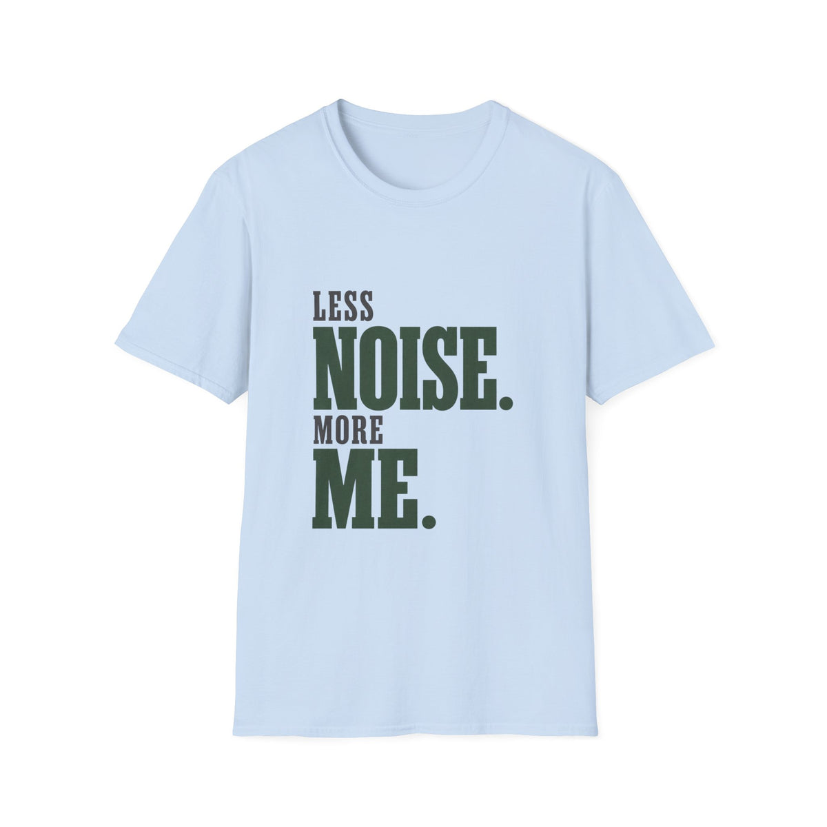 Less Noise. More Me. T-shirt