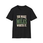 You Make The Miles Worth It. T-shirt