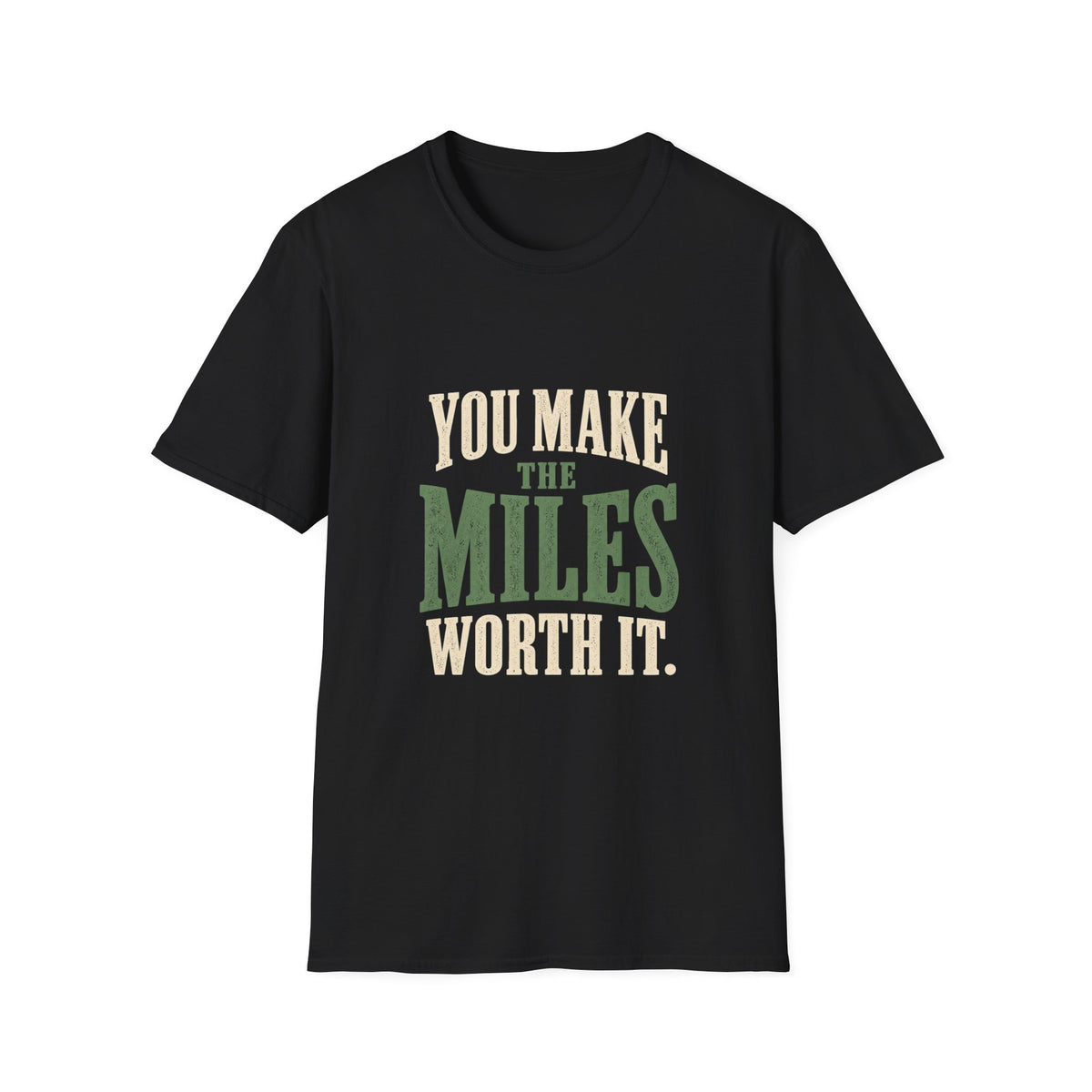 You Make The Miles Worth It. T-shirt