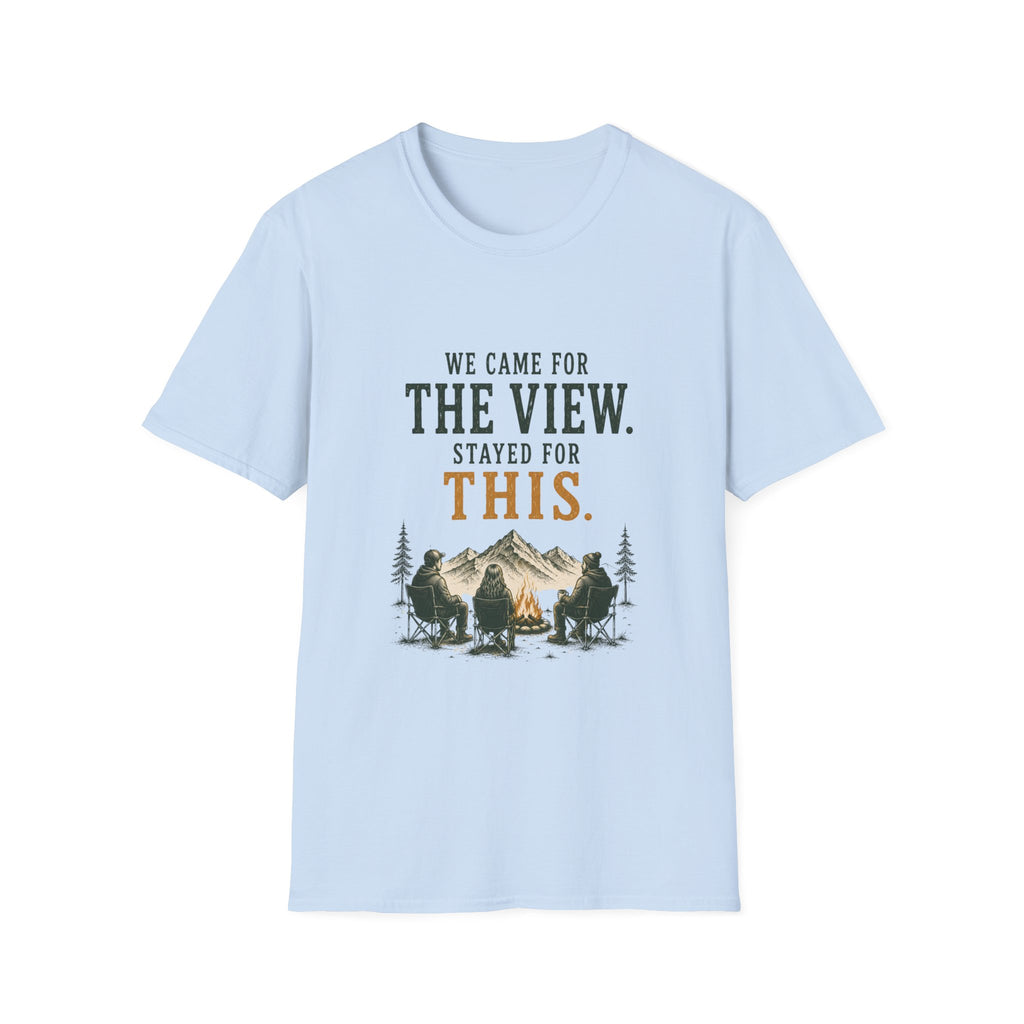 We Came For The View. Stayed For This. T‑Shirt