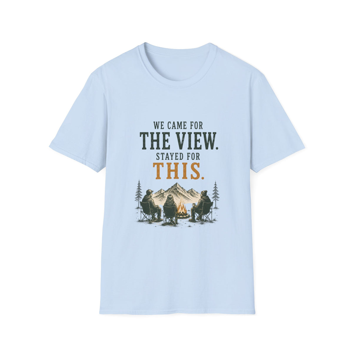 We Came For The View. Stayed For This. T‑Shirt