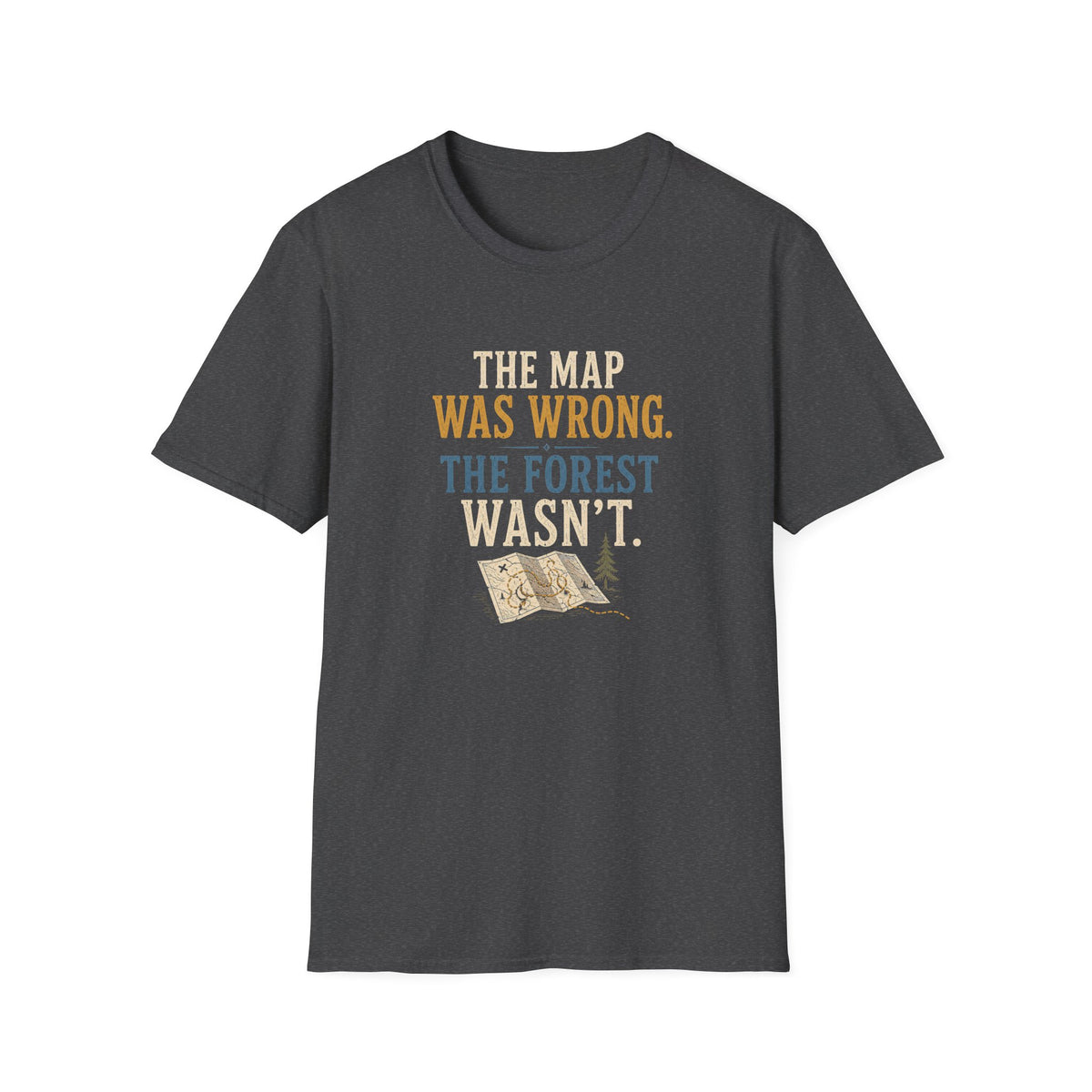 The Map Was Wrong. The Forest Wasn't. T‑Shirt