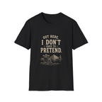 Out Here, I Don't Have to Pretend. T‑Shirt