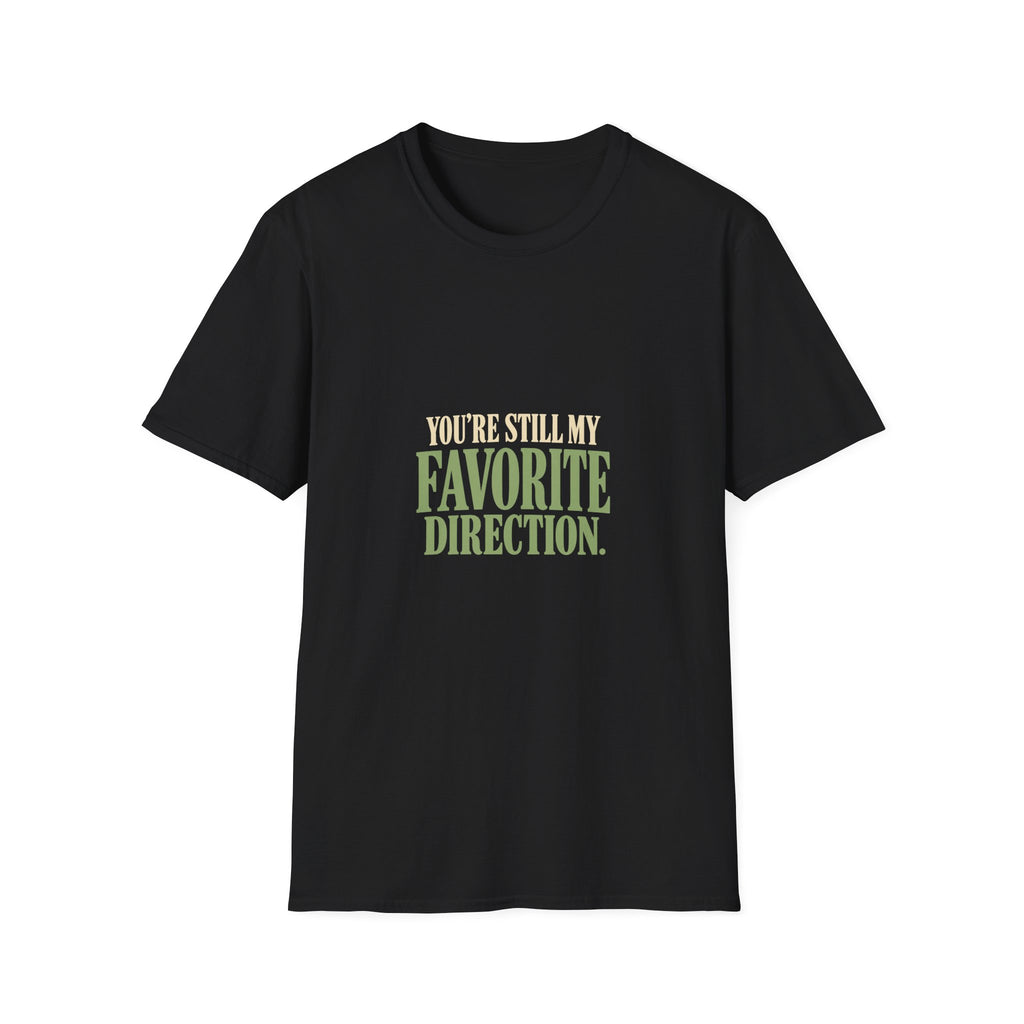 You're Still My Favorite Direction. T-shirt