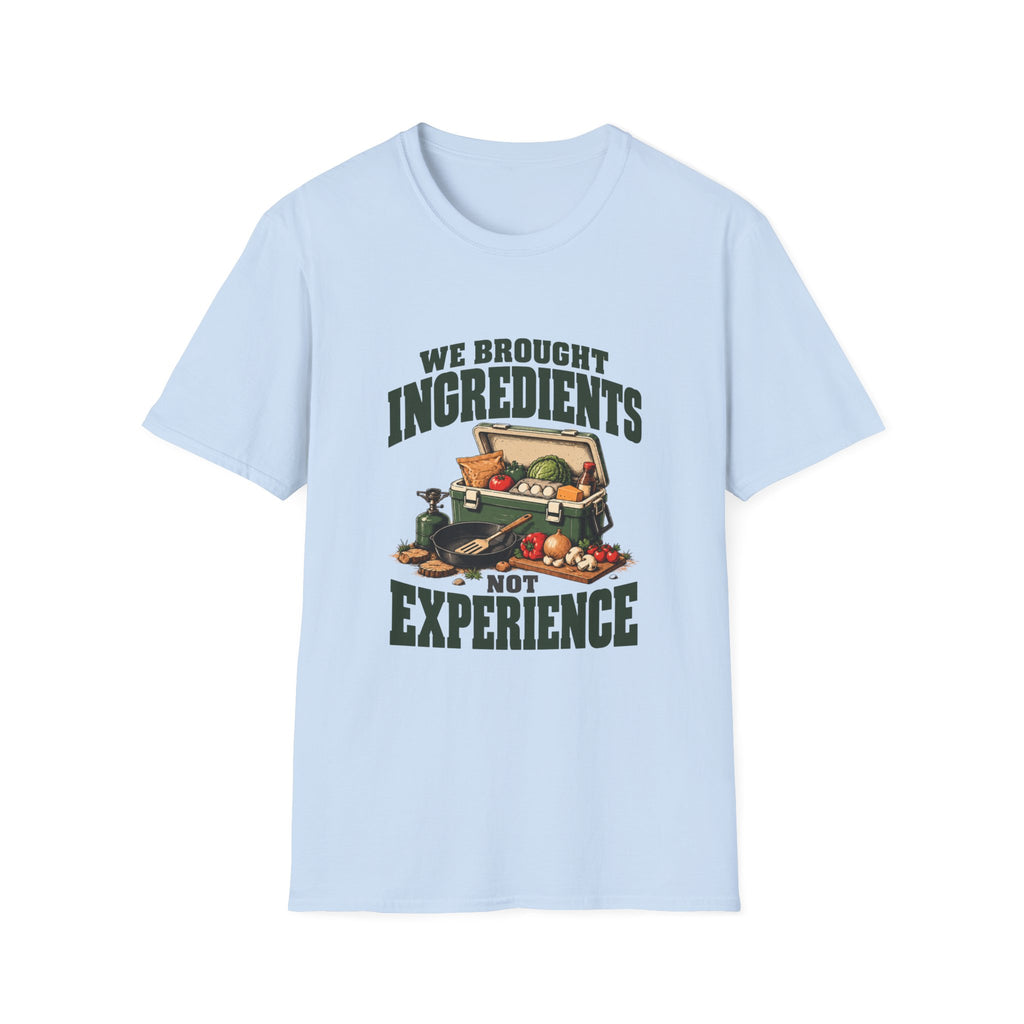 We Brought Ingredients. Not Experience. T-Shirts