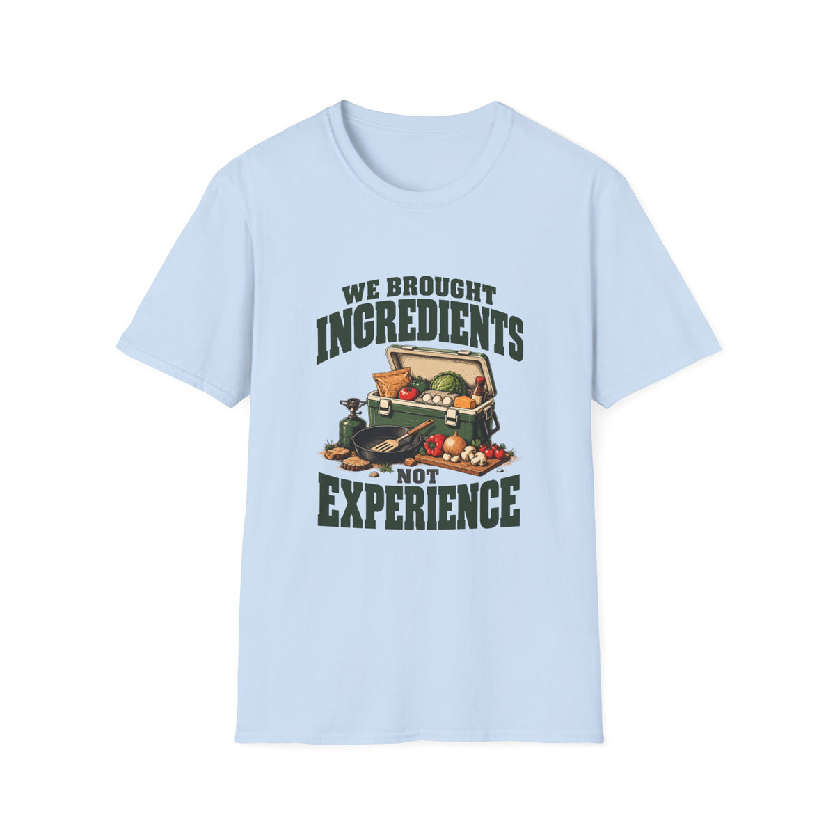We Brought Ingredients. Not Experience. T-Shirts