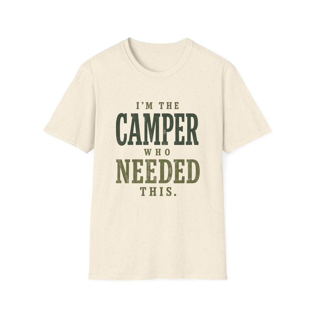 I'm The Camper Who Needed This. T‑Shirt