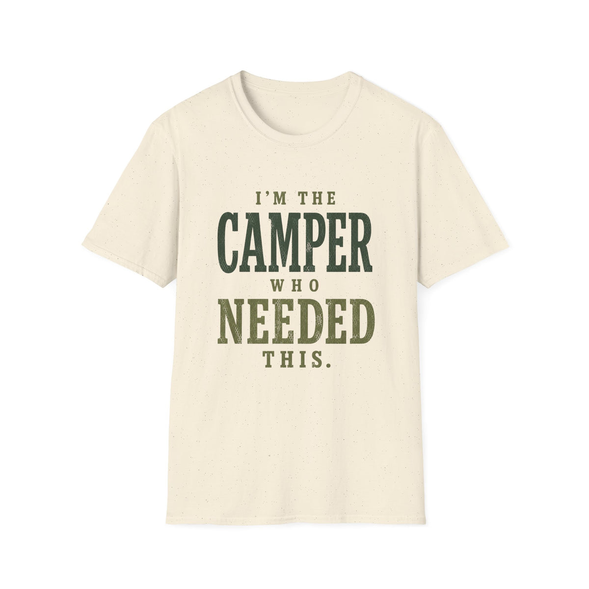 I'm The Camper Who Needed This. T‑Shirt