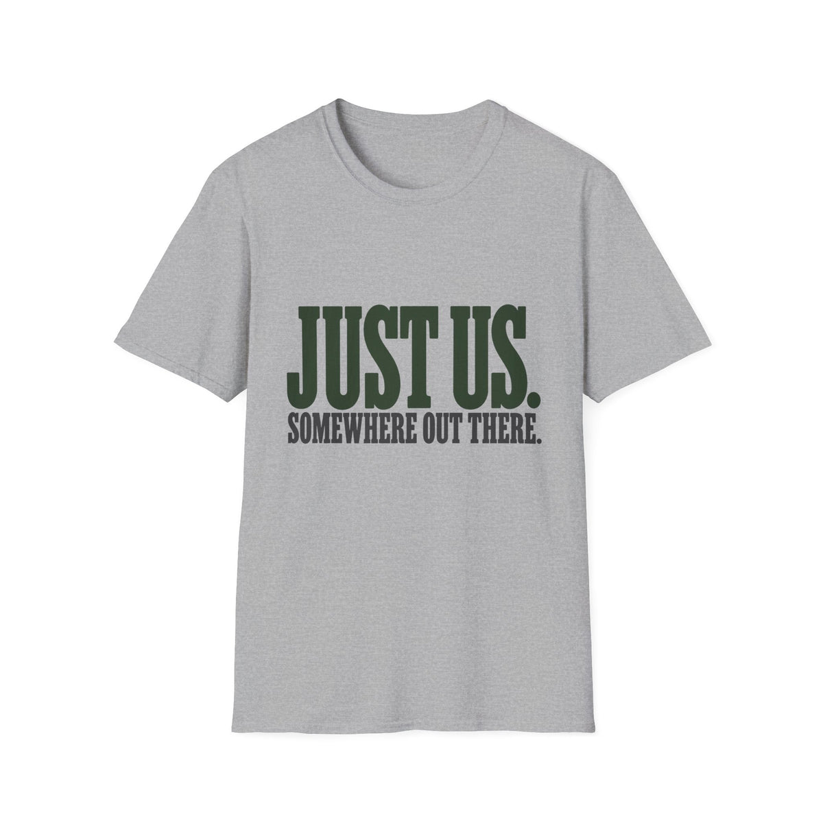 Just Us. Somewhere Out There. T-Shirt