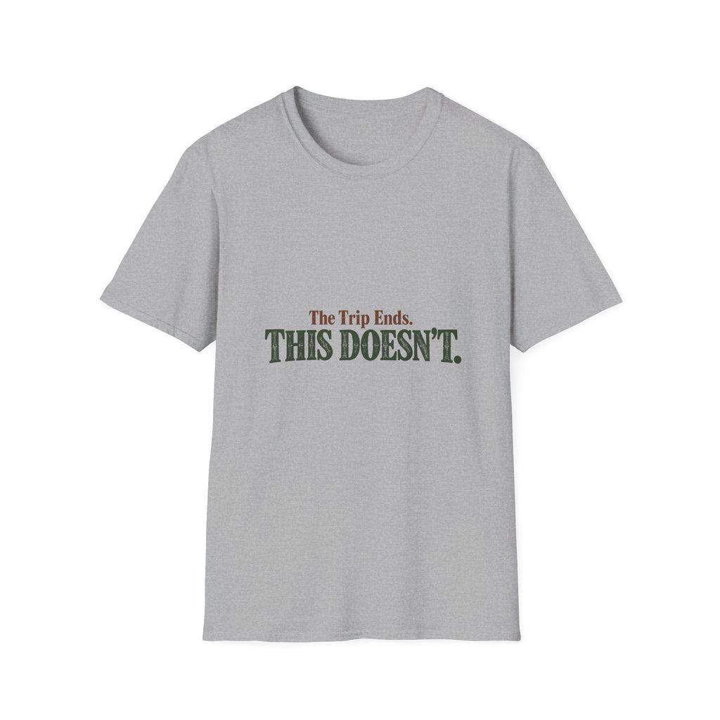 The Trip Ends. This Doesn't. T-Shirt