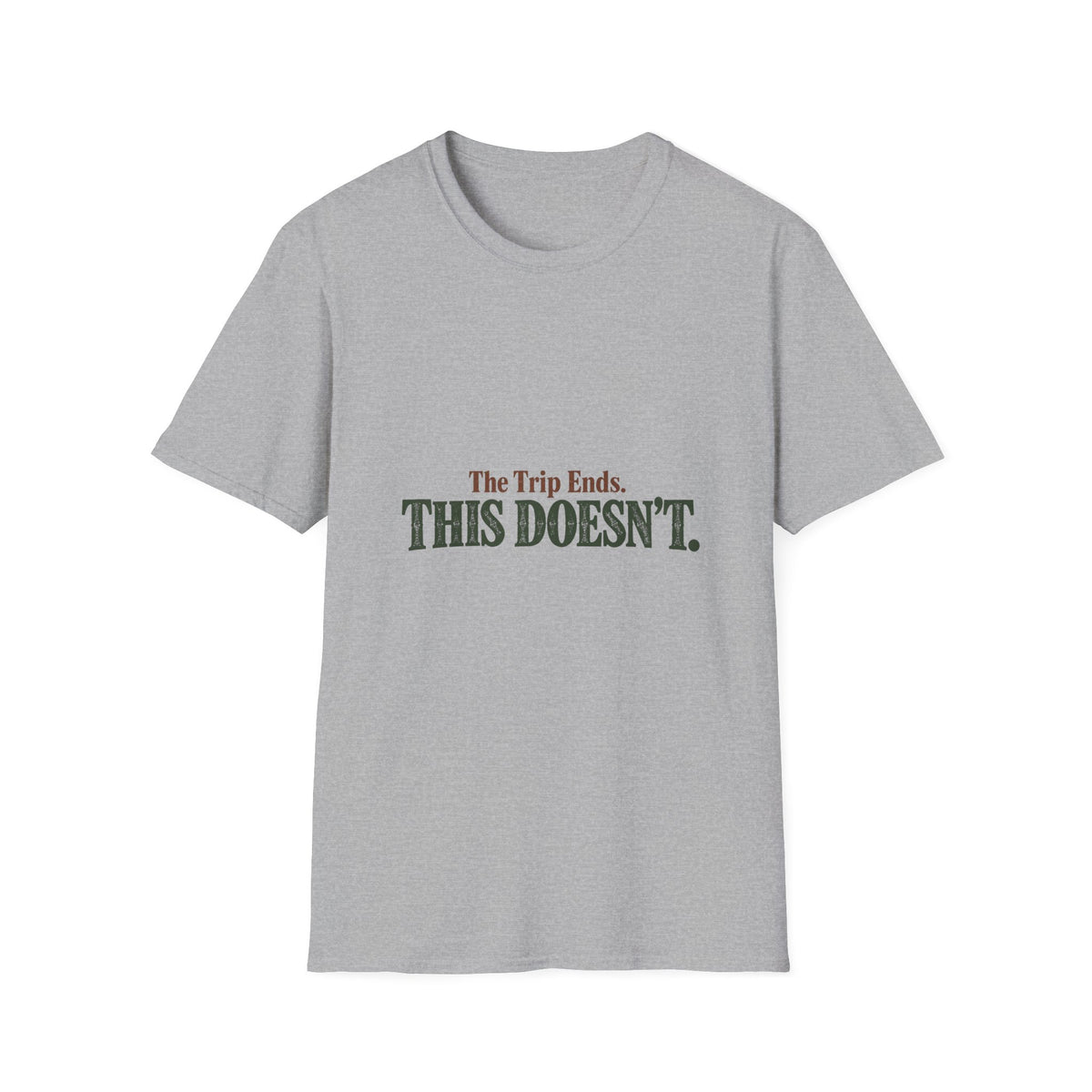 The Trip Ends. This Doesn't. T-Shirt