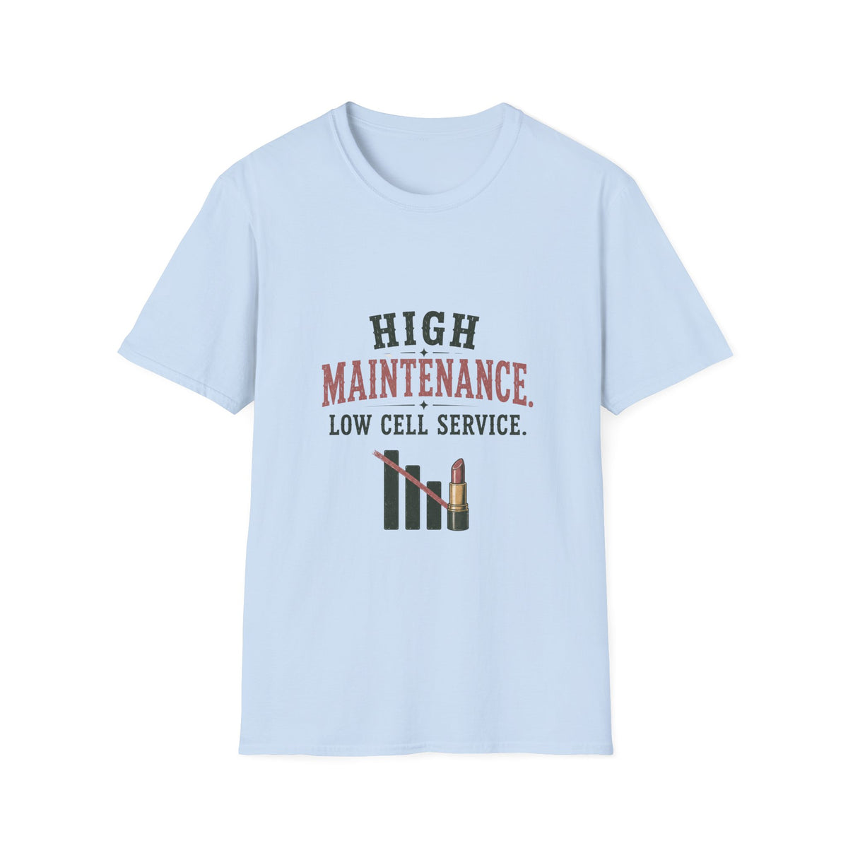 High Maintenance. Low Cell Service. T‑Shirt