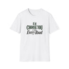 I'd Choose You For Every Road. T-shirt