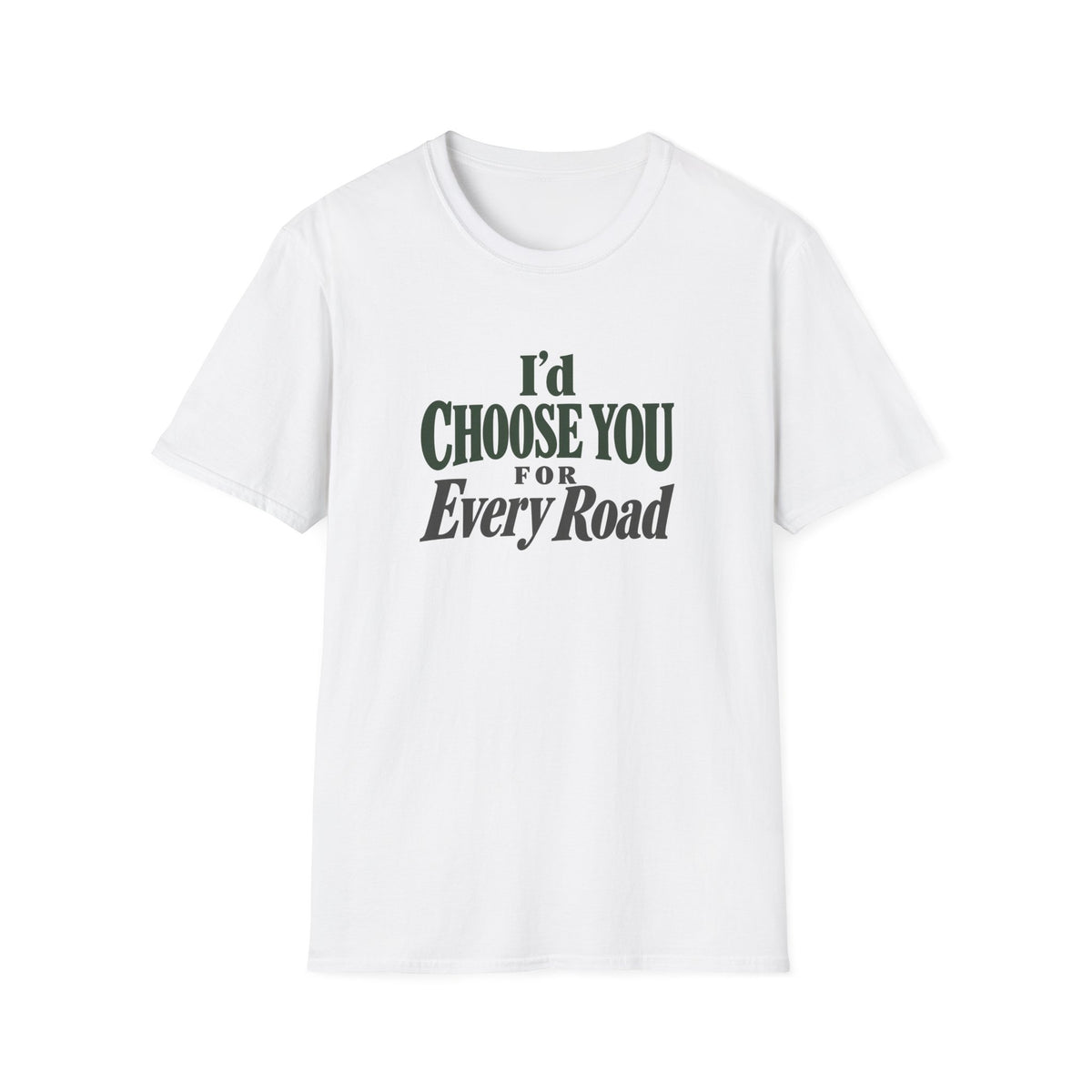 I'd Choose You For Every Road. T-shirt