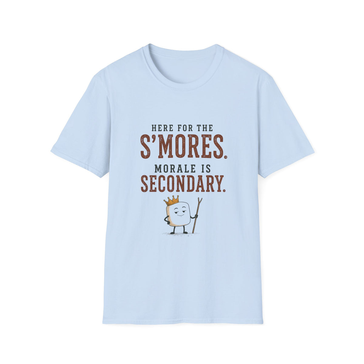 Here for the S'mores. Morale is Secondary. T‑Shirt