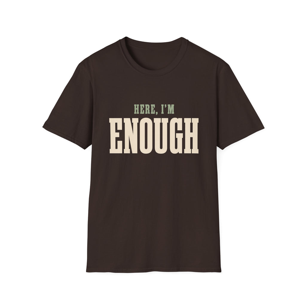 Here, I'm Enough. T-Shirt