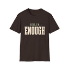 Here, I'm Enough. T-Shirt