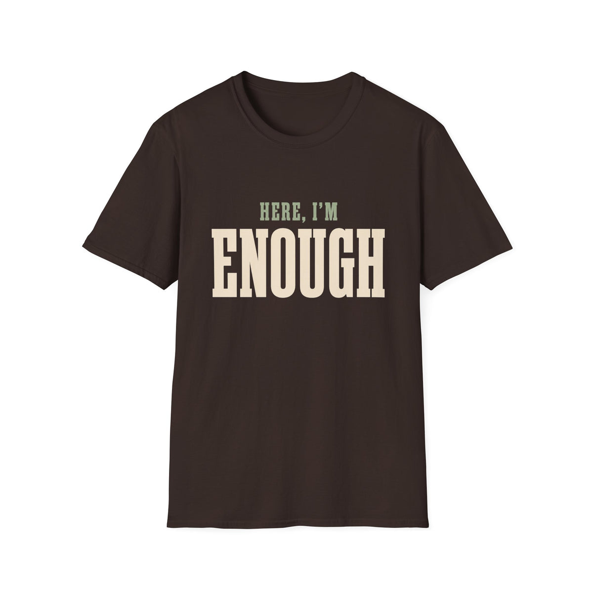 Here, I'm Enough. T-Shirt