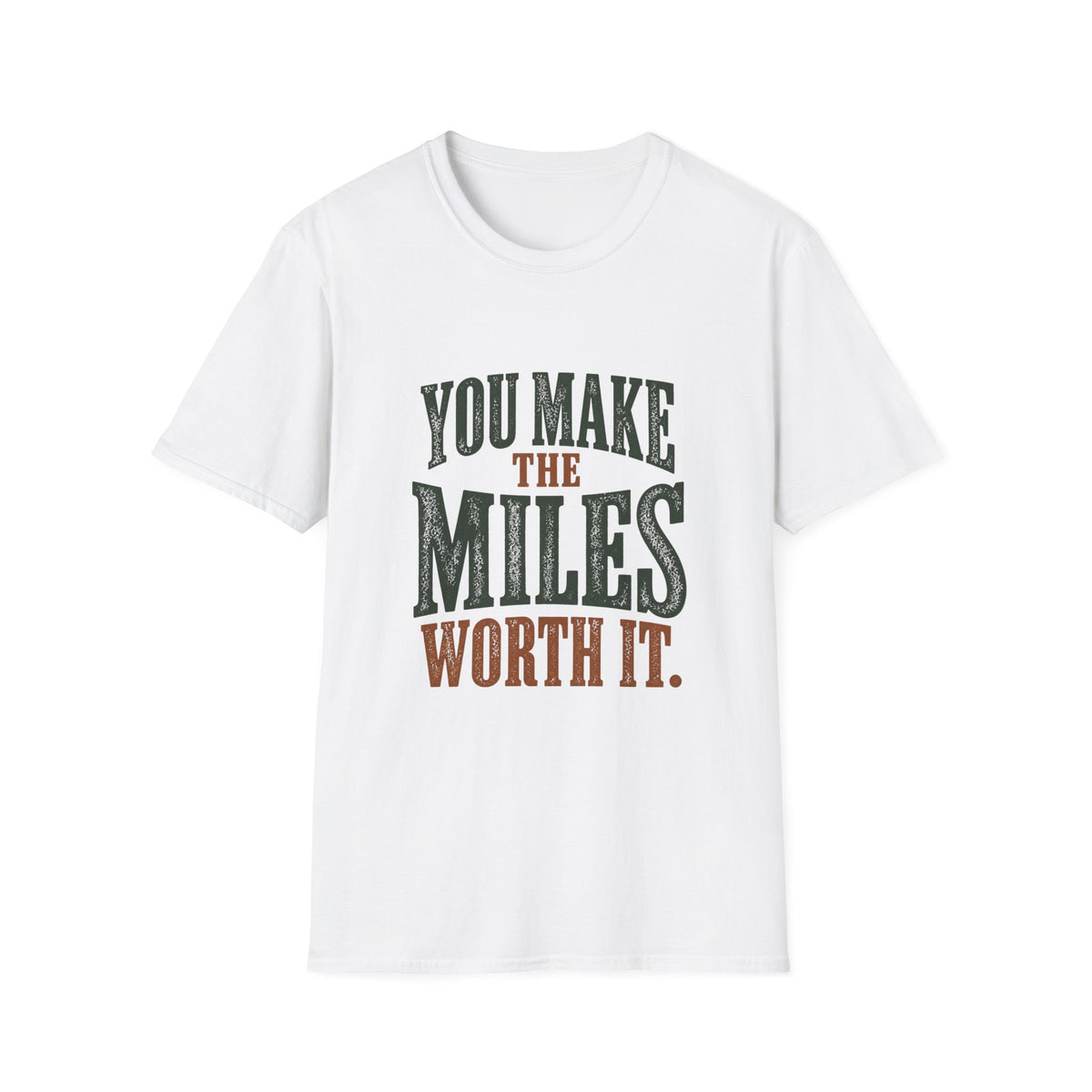 You Make The Miles Worth It. T-shirt