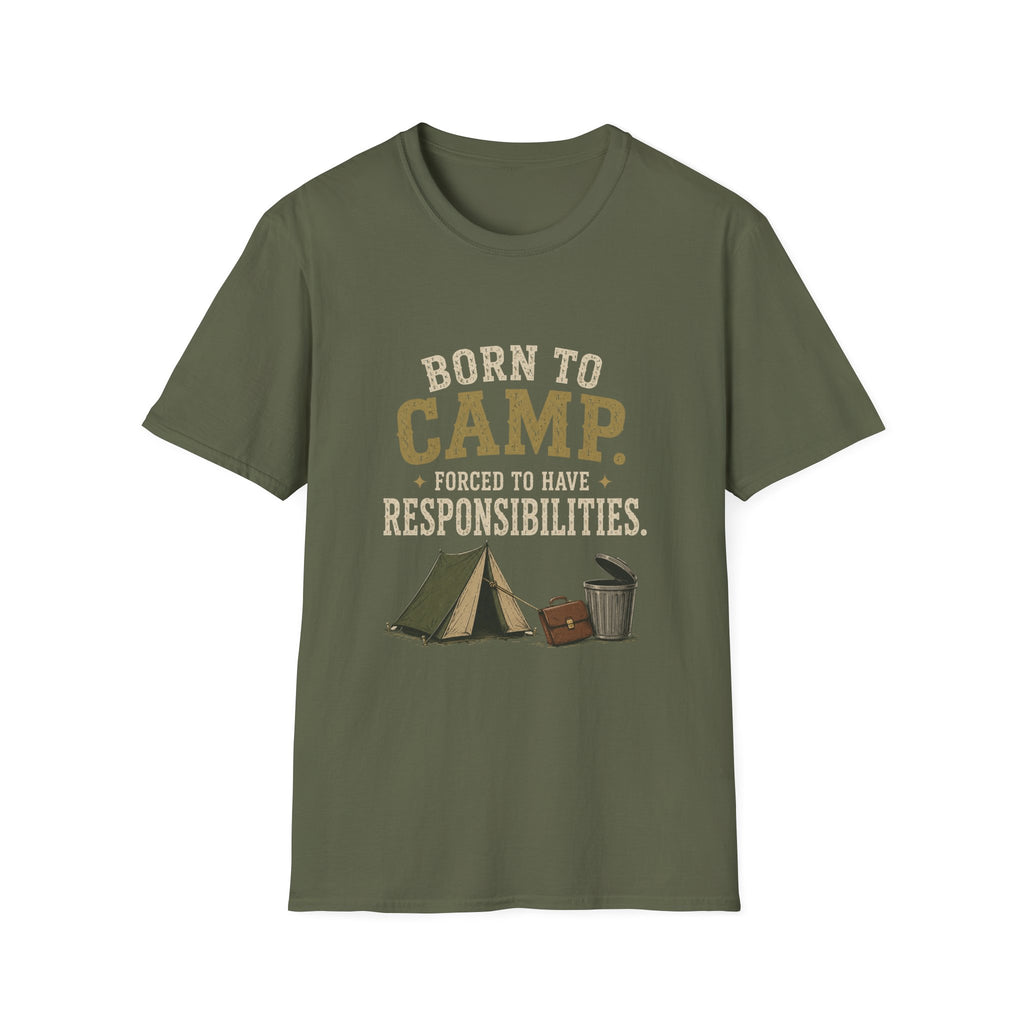 Born To Camp. Force To Have Responsibilities. T‑Shirt