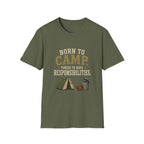Born To Camp. Force To Have Responsibilities. T‑Shirt
