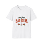 Good Kids. Bad Ideas. T-shirt
