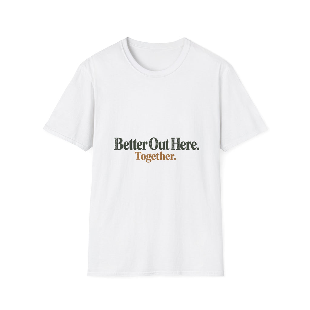 Better Out Here. Together. T-Shirt
