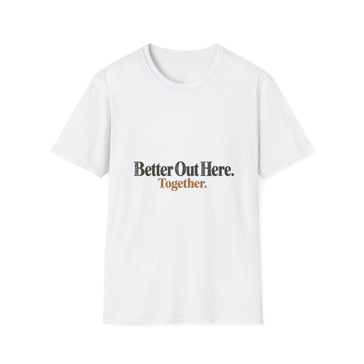 Better Out Here. Together. T-Shirt
