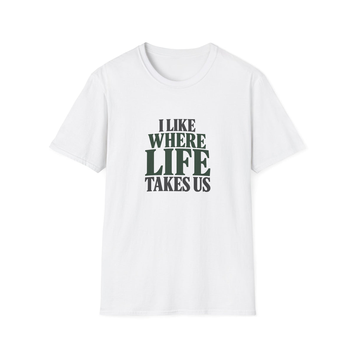 I Like Where Life Takes Us. T-shirt