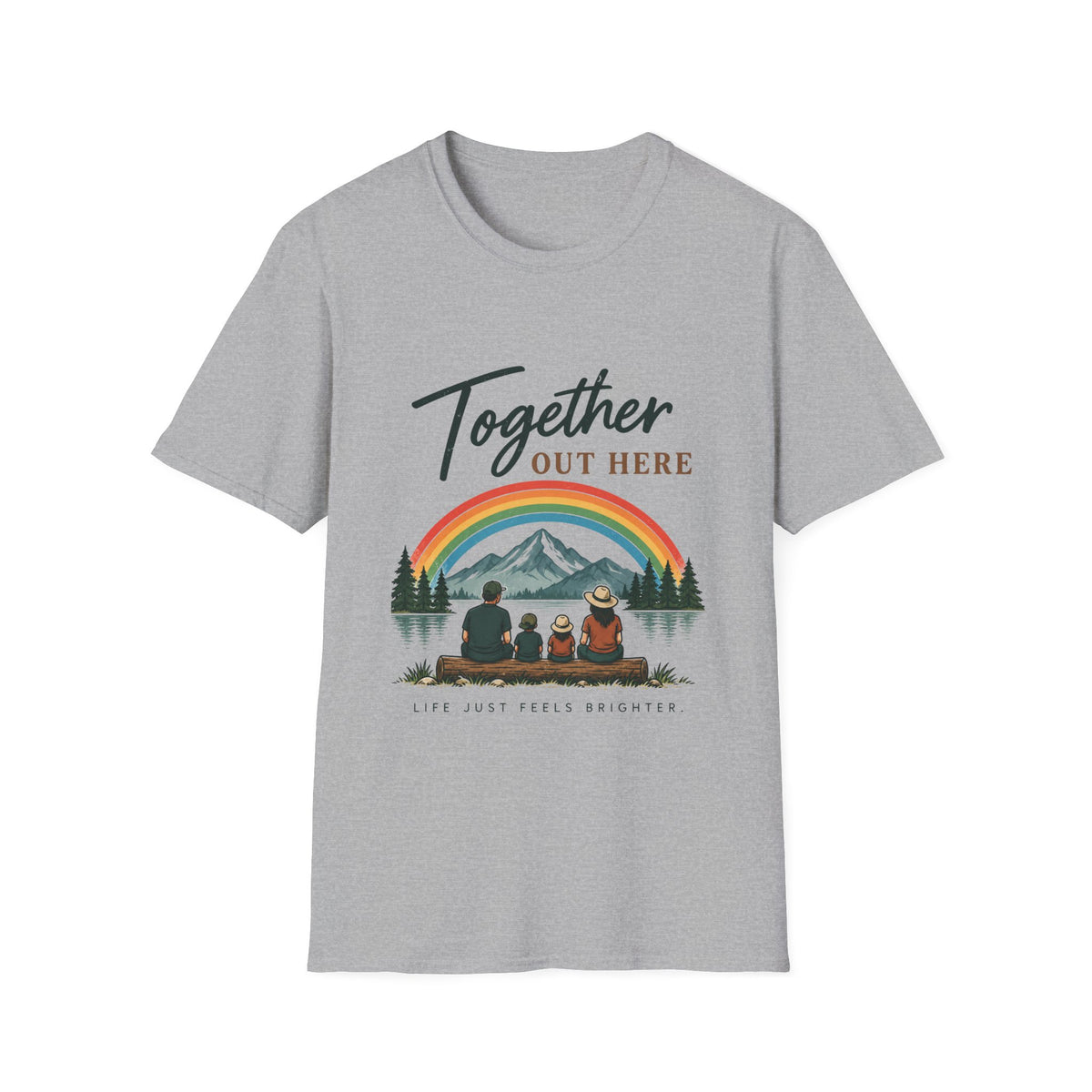 Together Out Here. Life Just Feels Brighter. T-Shirt