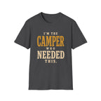 I'm The Camper Who Needed This. T‑Shirt