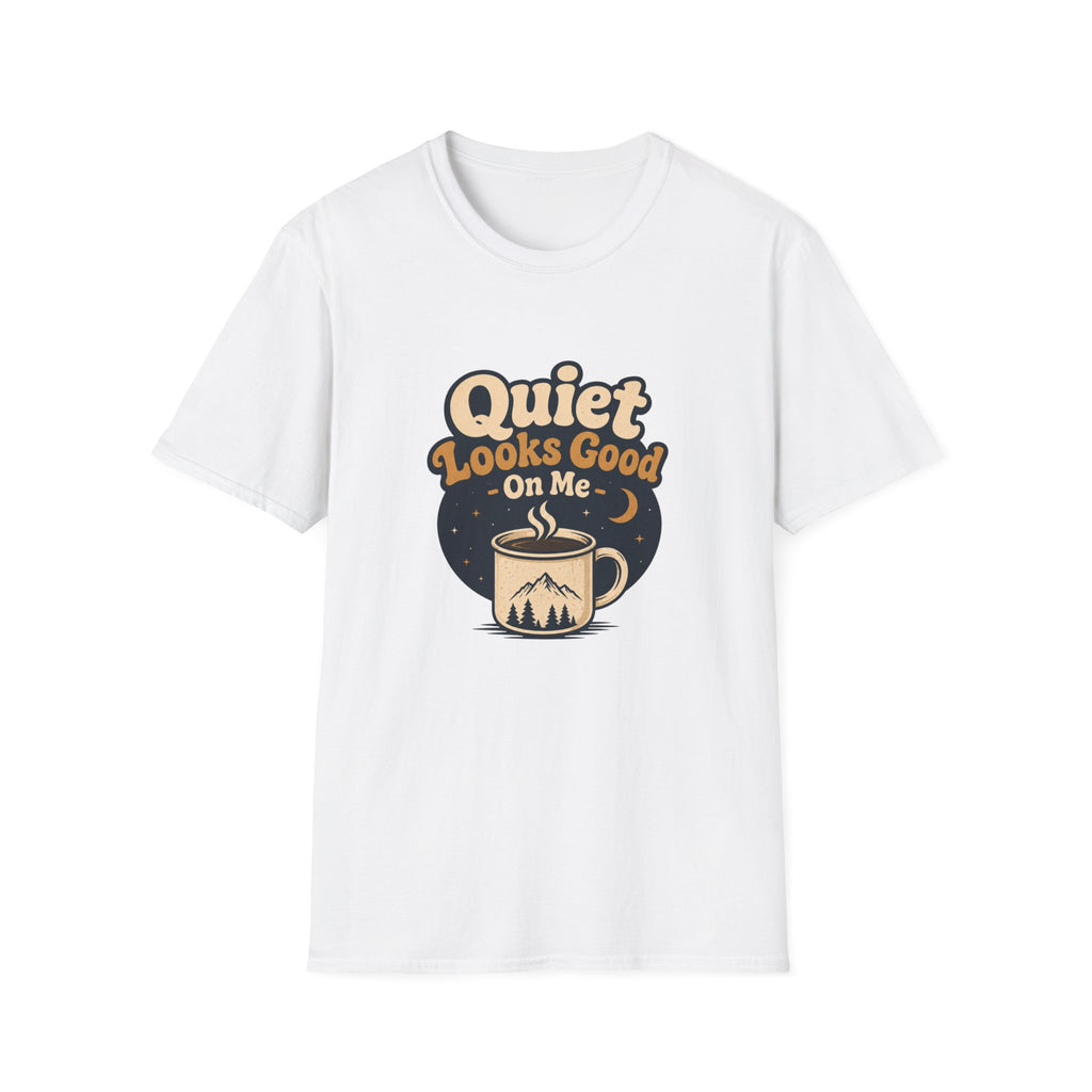 Quiet Looks Good On Me T‑Shirt