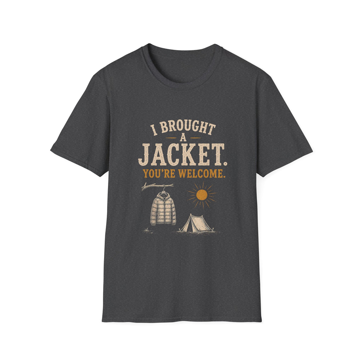 I Brought A Jacket. You're Welcome. T‑Shirt