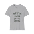 The Rain Made Us Stay A Little Longer. T‑Shirt