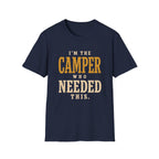 I'm The Camper Who Needed This. T‑Shirt