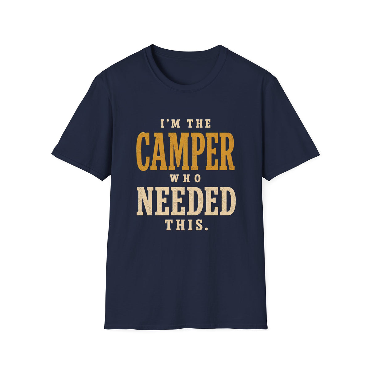 I'm The Camper Who Needed This. T‑Shirt
