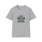 I Like Who I Am Out Here With You. T-shirt