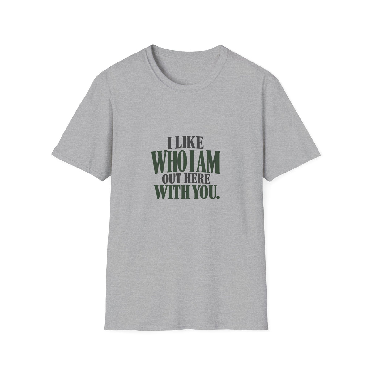 I Like Who I Am Out Here With You. T-shirt