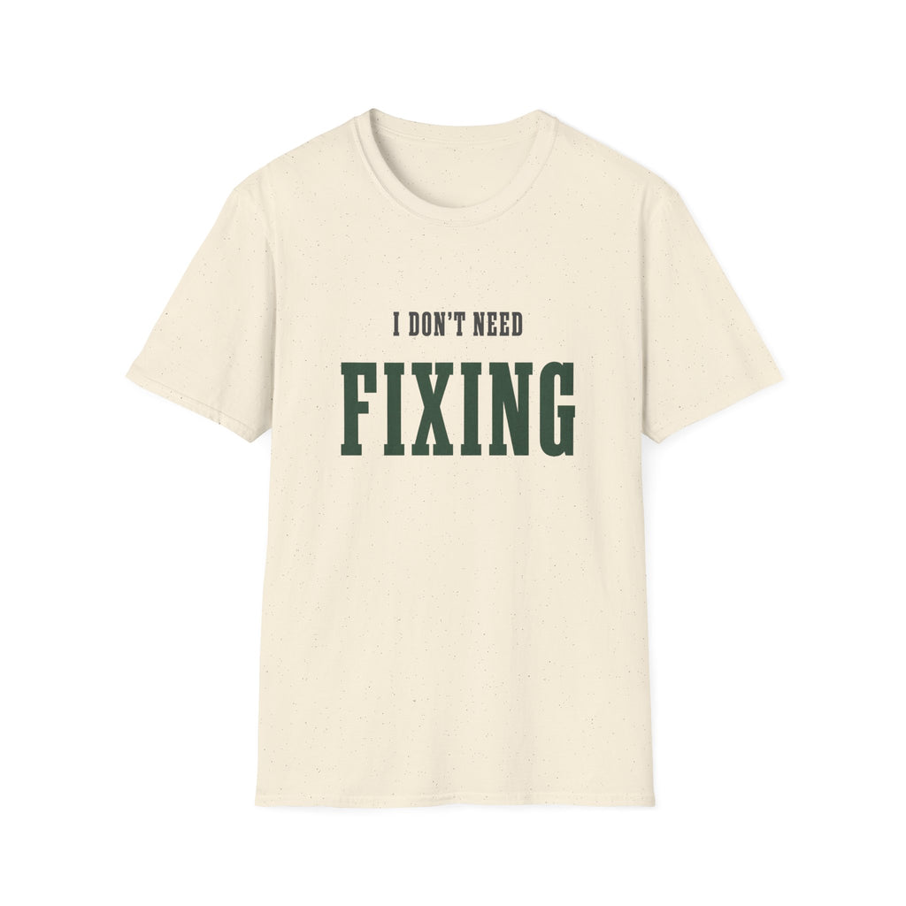 I Don't Need Fixing. T-Shirt