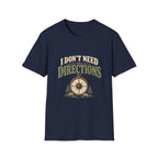 I Don't Need Directions. T-shirt