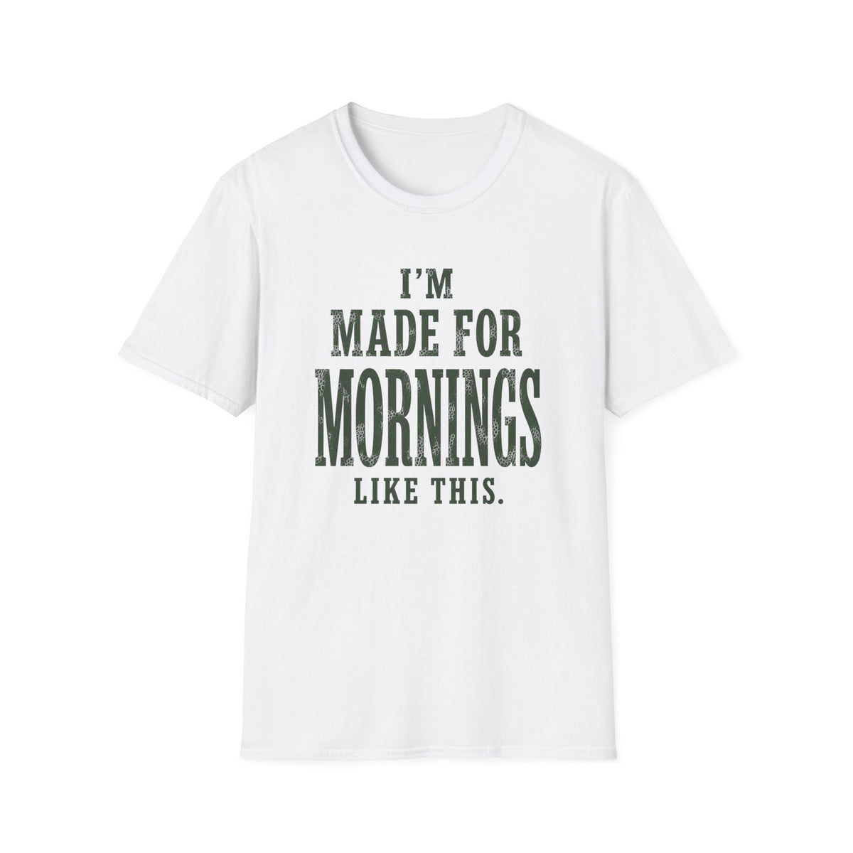 I'm Made For Mornings Like This. T‑Shirt