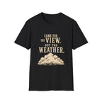 Came For The View. Got The Weather. T‑Shirt