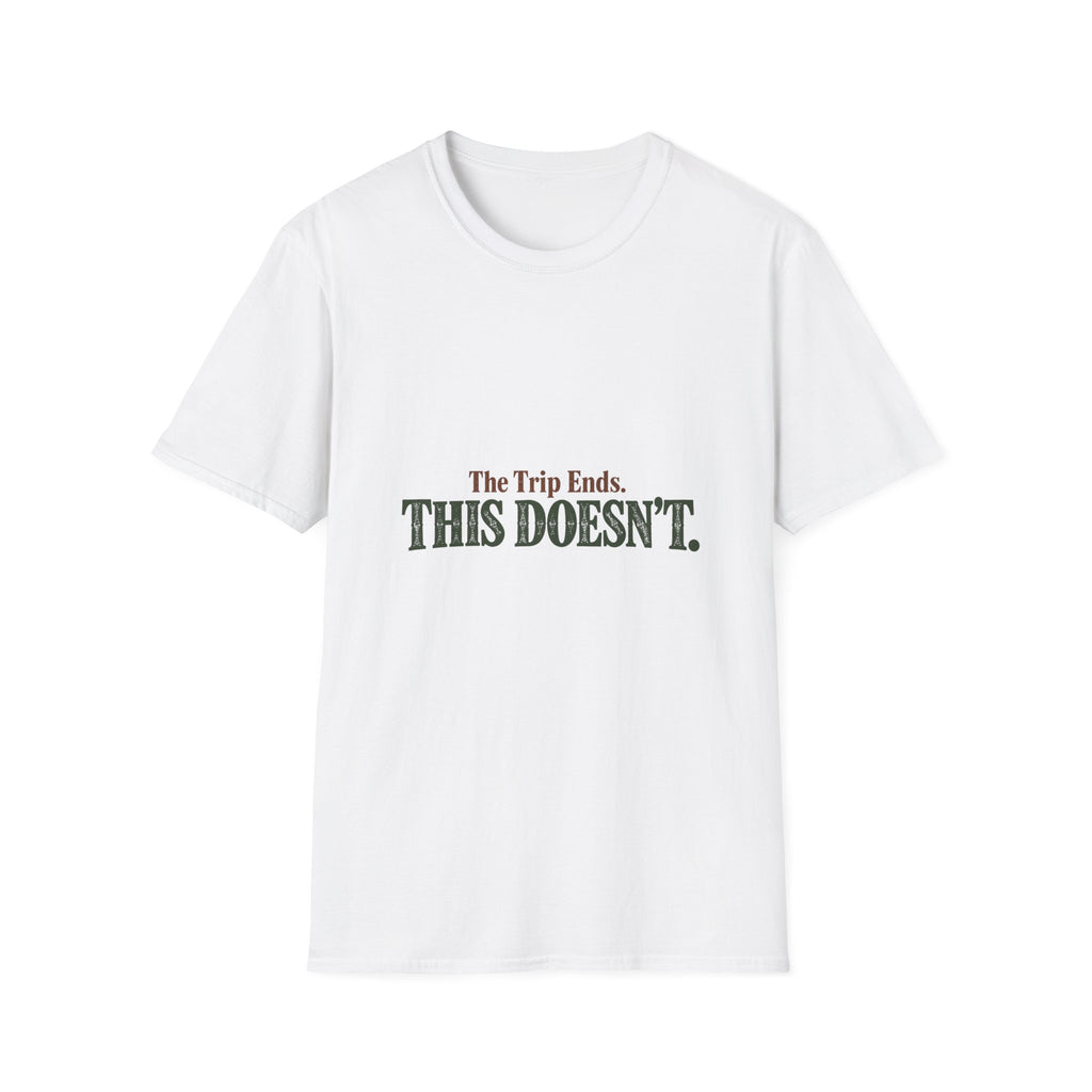 The Trip Ends. This Doesn't. T-Shirt
