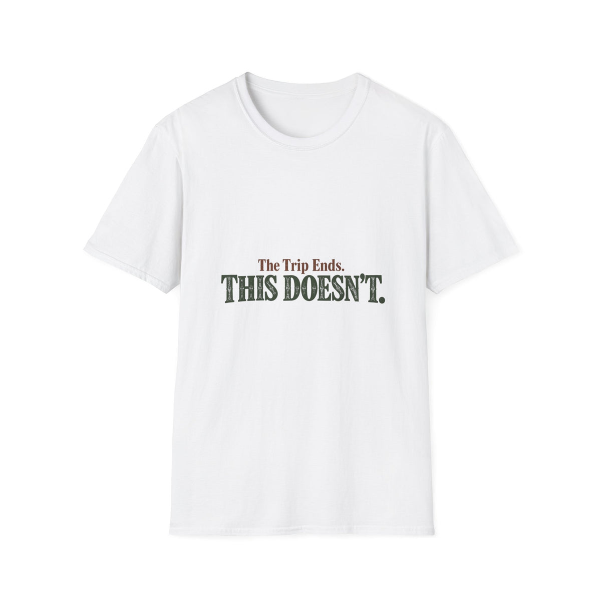 The Trip Ends. This Doesn't. T-Shirt
