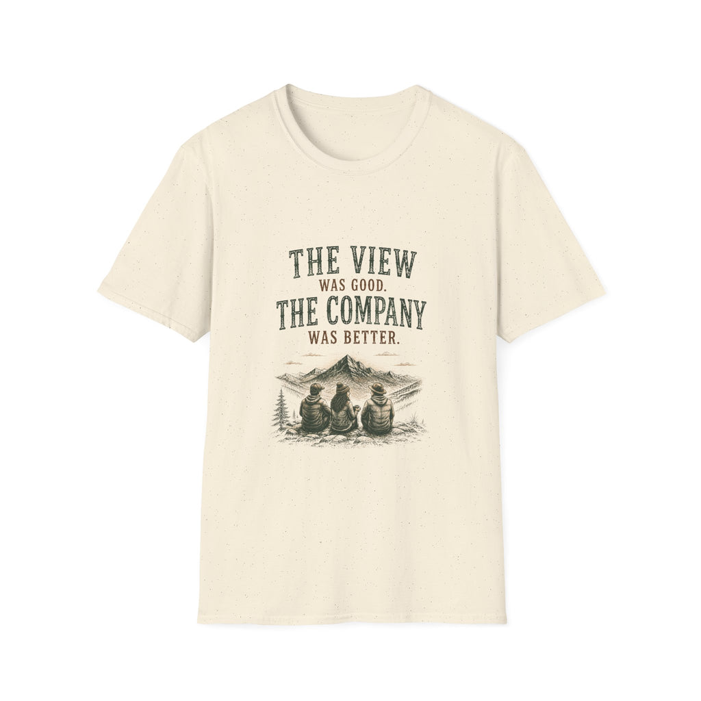 The View Was Good. The Company Was Better. T‑Shirt