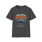 What Could Go Wrong? T-shirt